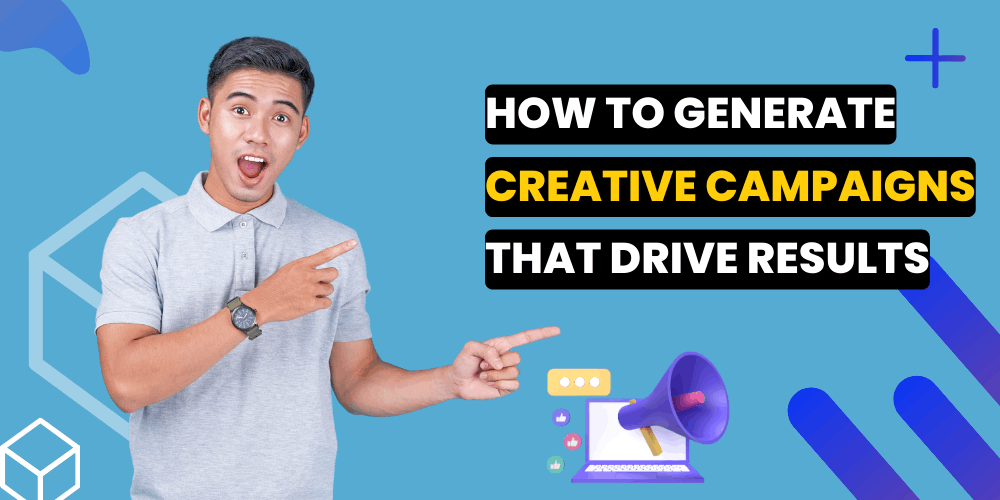 Skyrocket Your Results With Creative Campaign Ideas Tips to Generate Creative Campaign Ideas