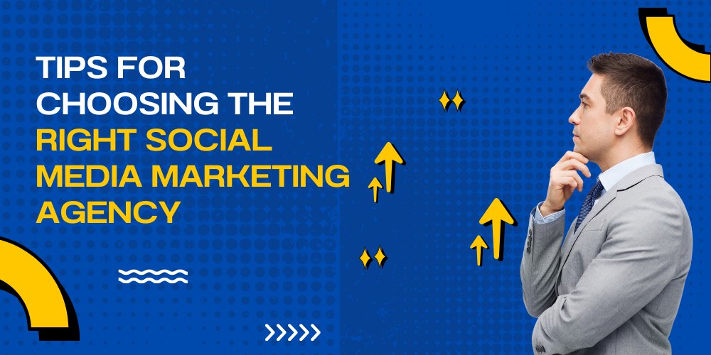 Tips for choosing the right social media marketing agency Tips to follow selecting best social media marketing agency for your business