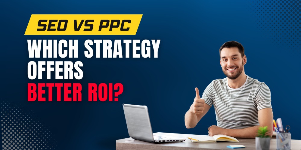 Increasing Returns SEO vs PPC for Superior ROI